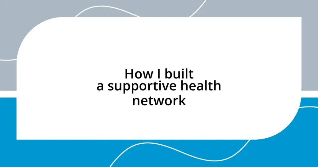 How I built a supportive health network