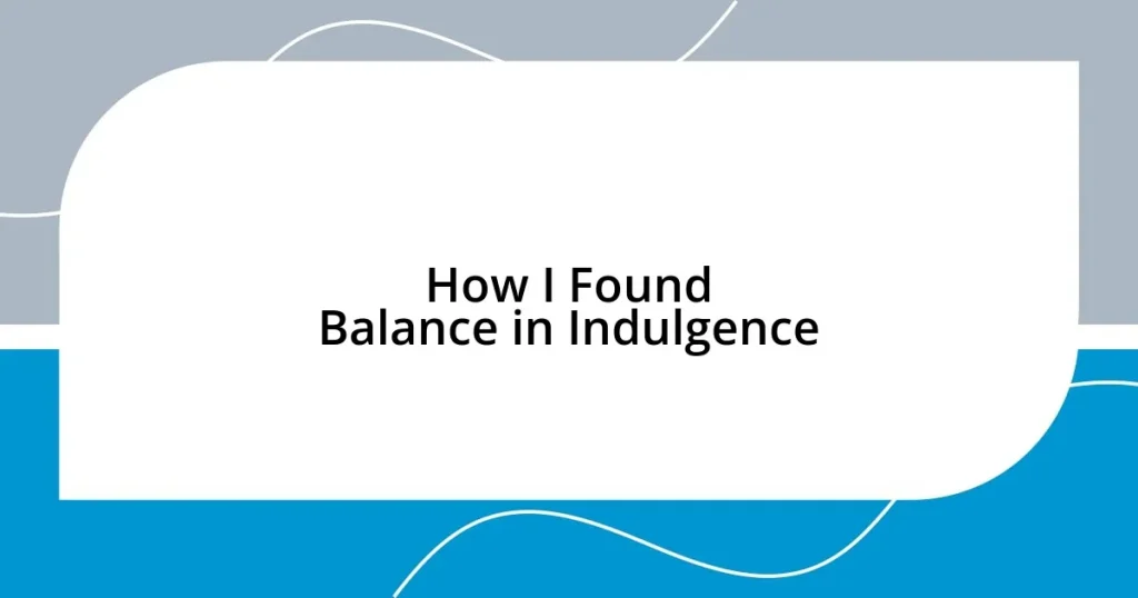 How I Found Balance in Indulgence