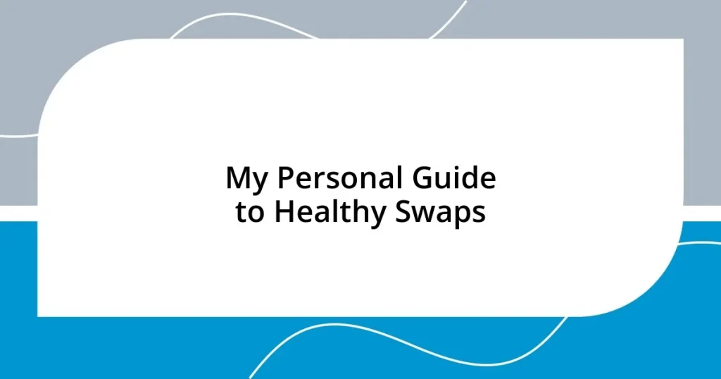 My Personal Guide to Healthy Swaps