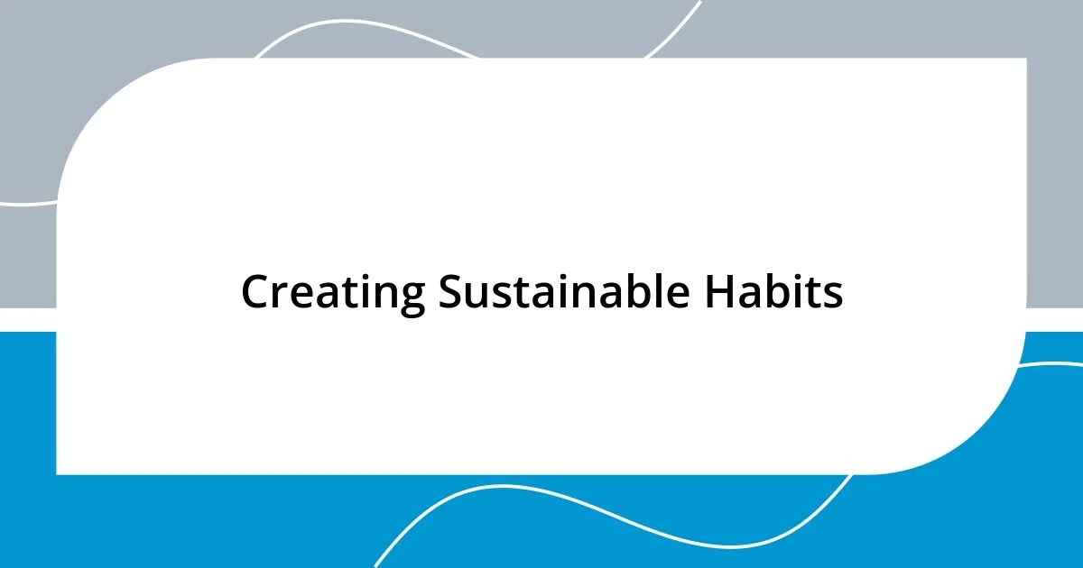 Creating Sustainable Habits