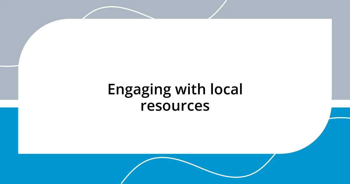 Engaging with local resources