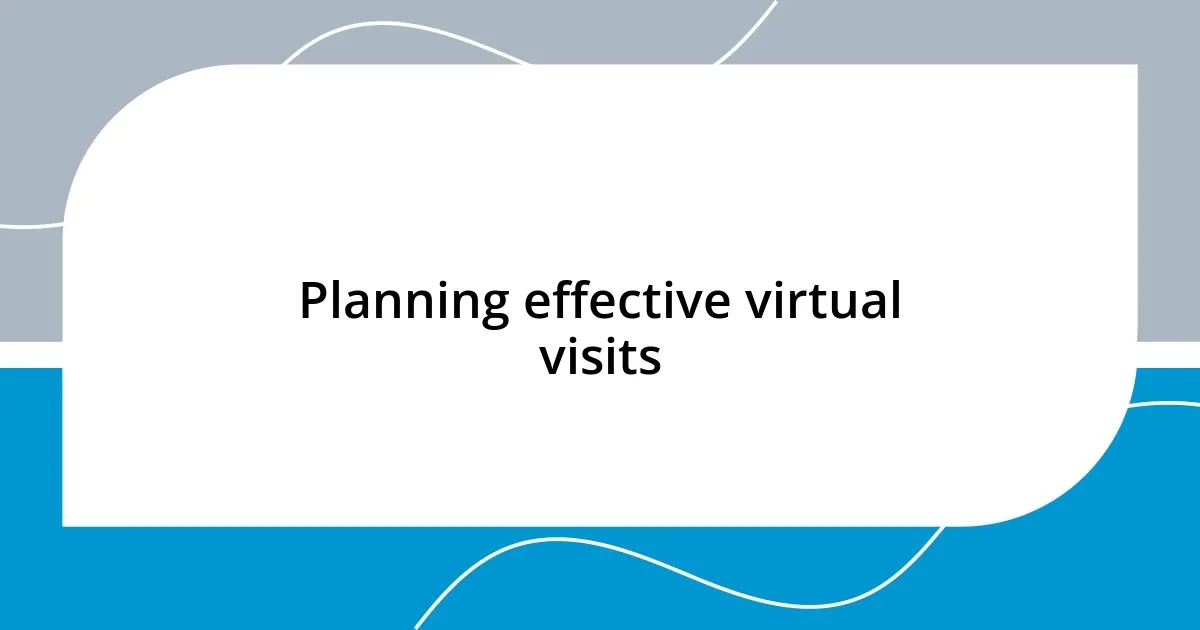 Planning effective virtual visits