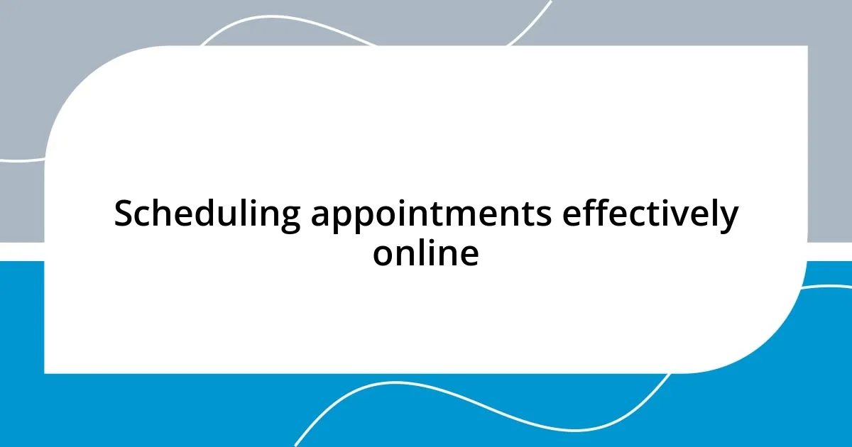 Scheduling appointments effectively online