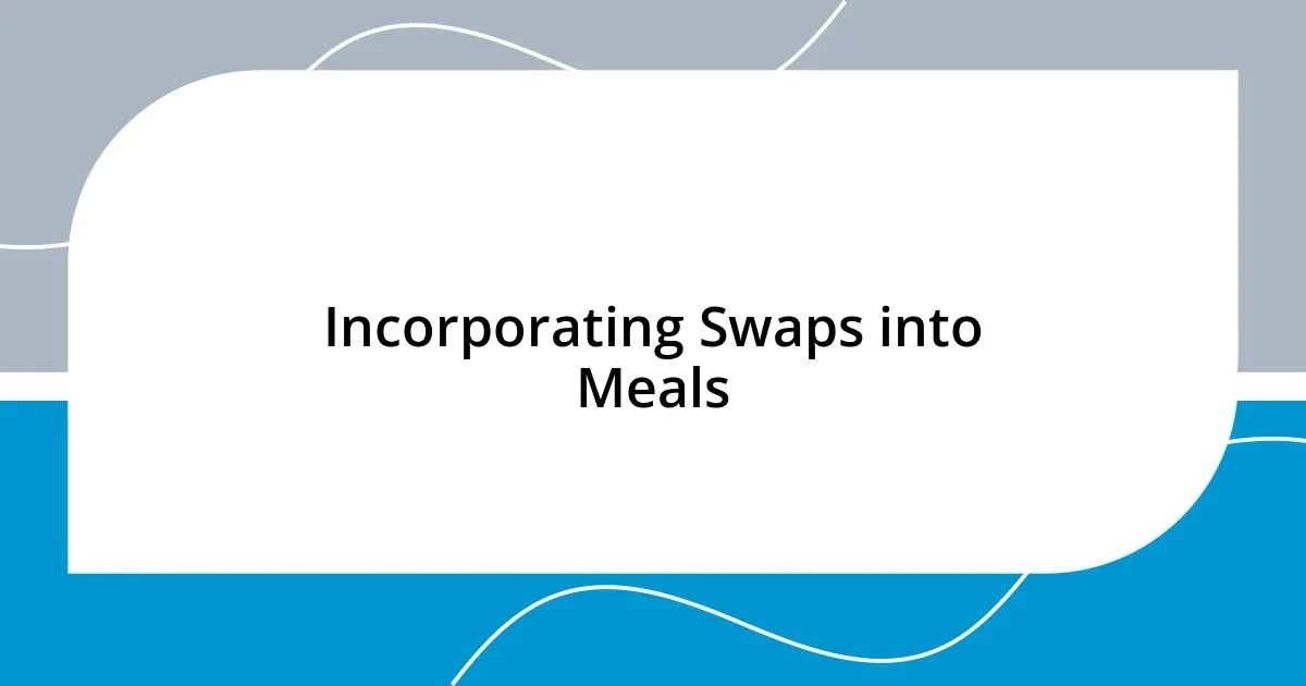 Incorporating Swaps into Meals