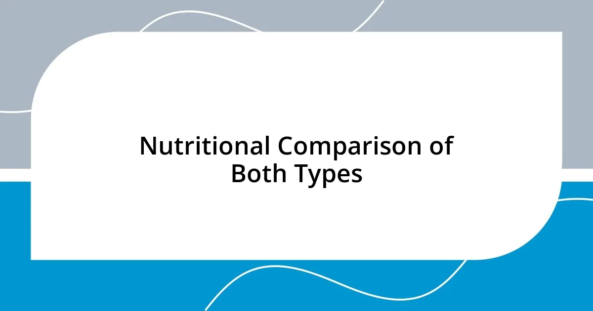 Nutritional Comparison of Both Types