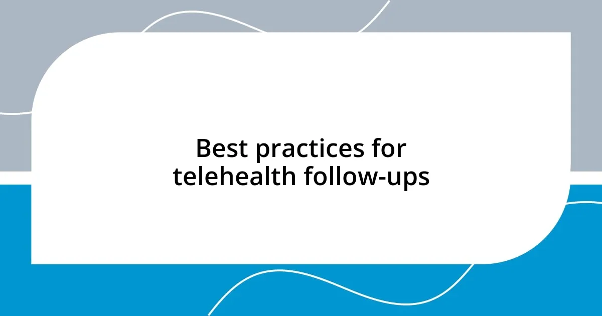 Best practices for telehealth follow-ups