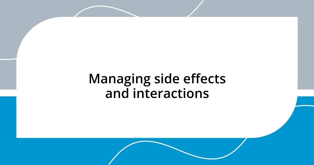 Managing side effects and interactions