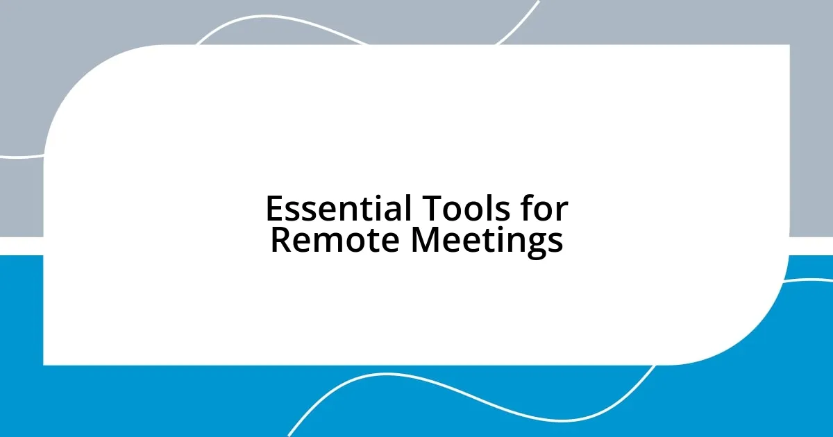 Essential Tools for Remote Meetings