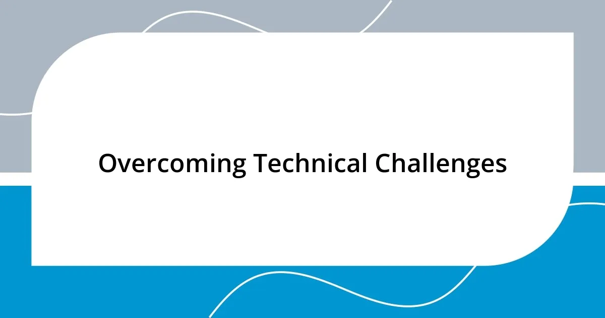 Overcoming Technical Challenges