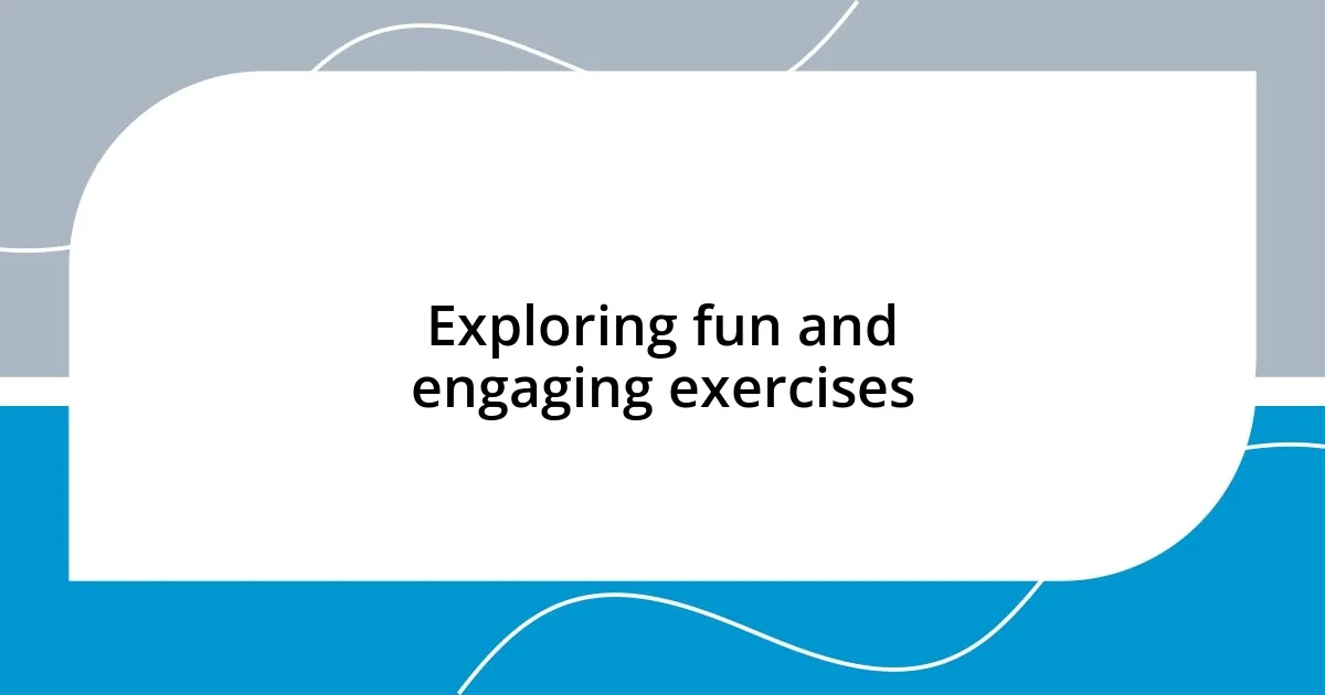 Exploring fun and engaging exercises